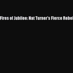 The fires of jubilee nat turner's fierce rebellion