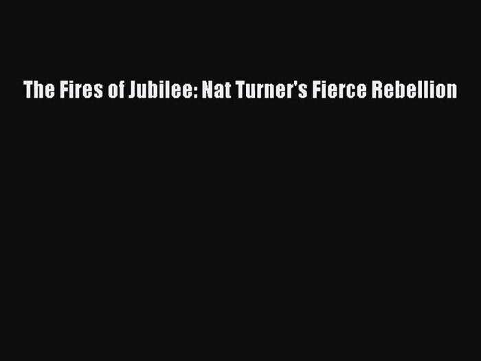 The fires of jubilee nat turner's fierce rebellion